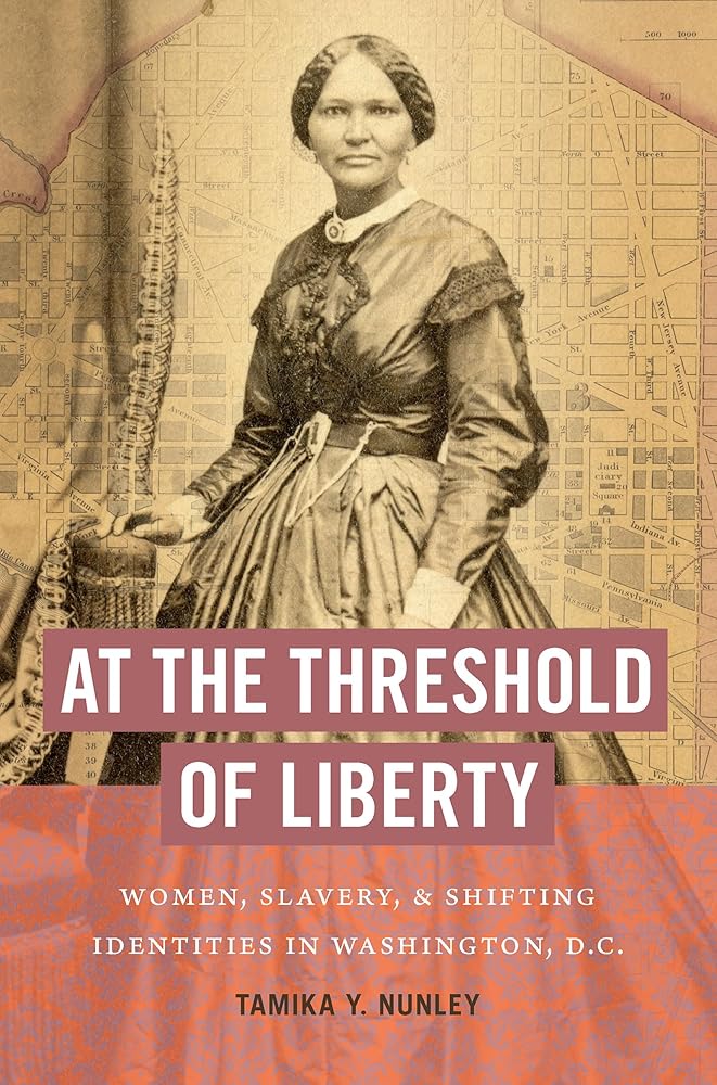 At the Threshold of Liberty: Women, Slavery, and Shifting Identities in Washington, D.C. (The John Hope Franklin Series in African American History and Culture) cover image