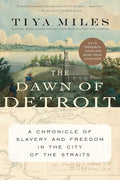 The Dawn of Detroit: A Chronicle of Slavery and Freedom in the City of the Straits cover image